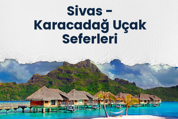 Sivas → Karacadağ Uçak Seferleri