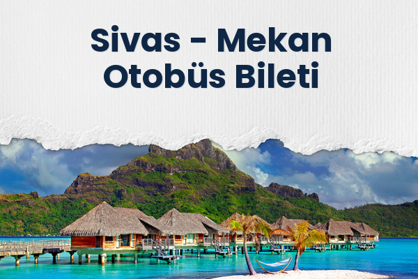 Sivas → Mekan Otobüs Bileti