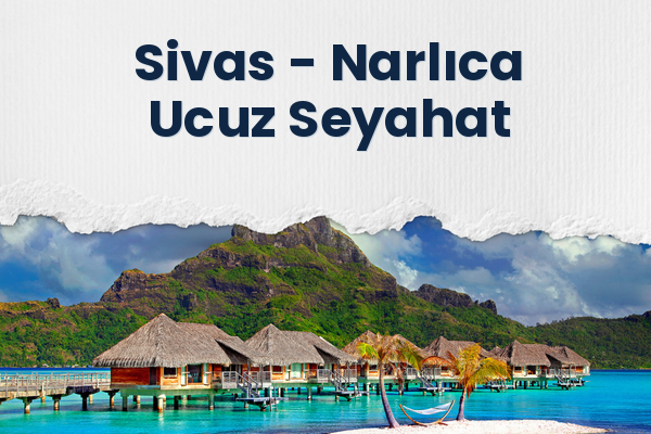 Sivas → Narlıca Ucuz Seyahat