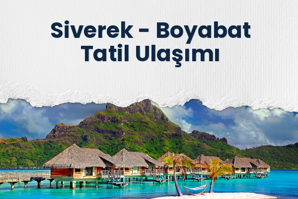 Siverek → Boyabat Tatil Ulaşımı