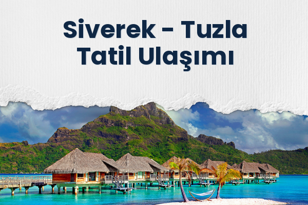 Siverek → Tuzla Tatil Ulaşımı