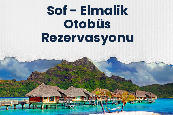 Sof → Elmalik Otobüs Rezervasyonu