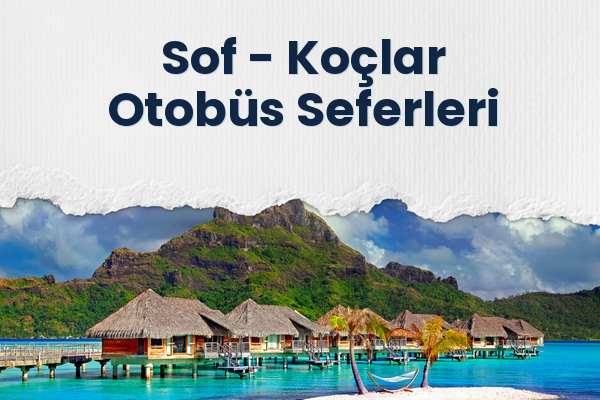 Sof → Koçlar Otobüs Seferleri