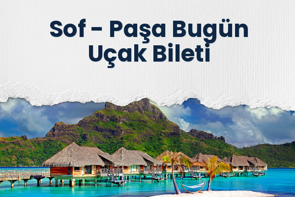 Sof → Paşa Bugün Uçak Bileti