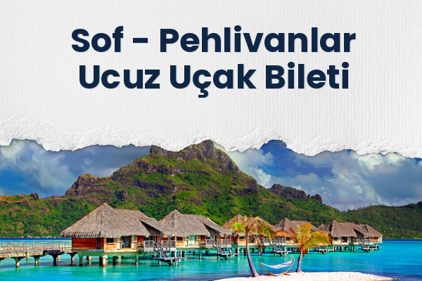 Sof → Pehlivanlar Ucuz Uçak Bileti
