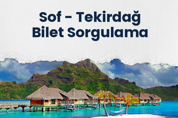 Sof → Tekirdağ Bilet Sorgulama