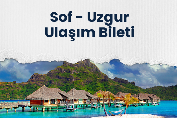 Sof → Uzgur Ulaşım Bileti