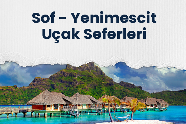 Sof → Yenimescit Uçak Seferleri