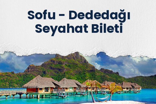 Sofu → Dededağı Seyahat Bileti