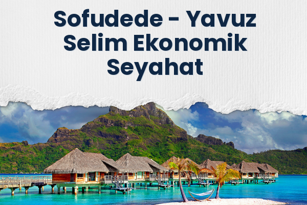 Sofudede → Yavuz Selim Ekonomik Seyahat