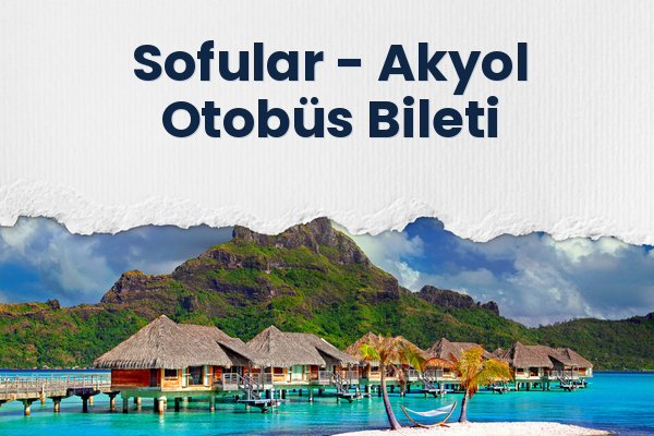 Sofular → Akyol Otobüs Bileti