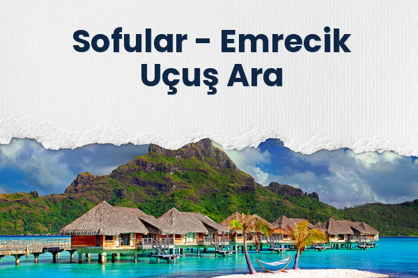 Sofular → Emrecik Uçuş Ara