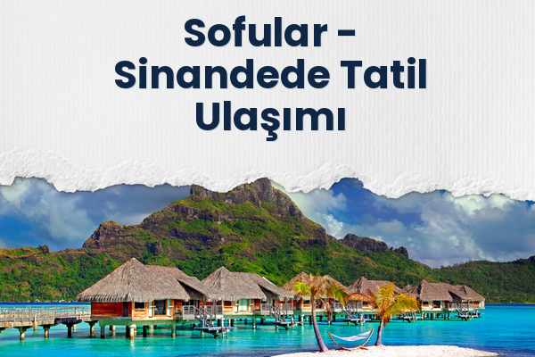 Sofular → Sinandede Tatil Ulaşımı