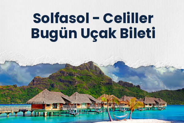 Solfasol → Celiller Bugün Uçak Bileti