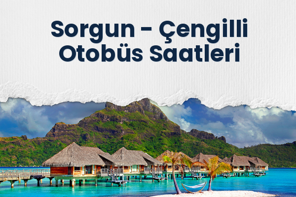 Sorgun → Çengilli Otobüs Saatleri