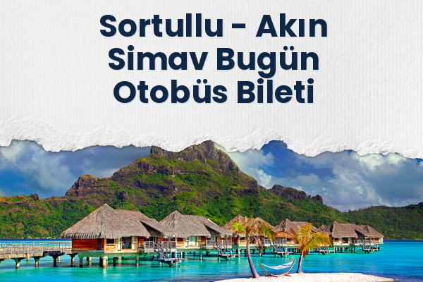 Sortullu → Akın Simav Bugün Otobüs Bileti