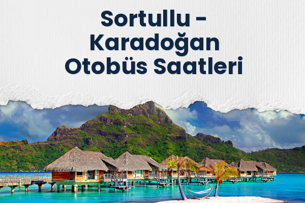 Sortullu → Karadoğan Otobüs Saatleri