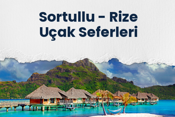 Sortullu → Rize Uçak Seferleri
