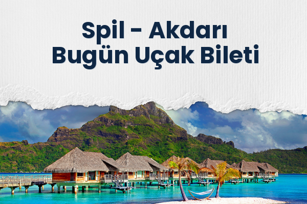 Spil → Akdarı Bugün Uçak Bileti