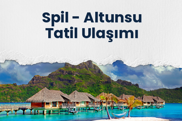 Spil → Altunsu Tatil Ulaşımı