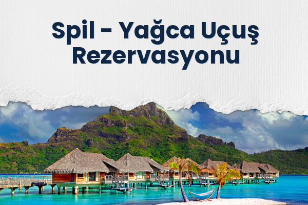 Spil → Yağca Uçuş Rezervasyonu
