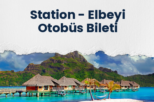 Station → Elbeyi Otobüs Bileti