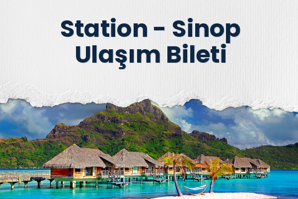 Station → Sinop Ulaşım Bileti