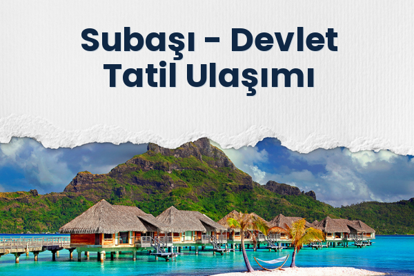 Subaşı → Devlet Tatil Ulaşımı