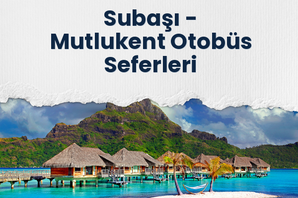 Subaşı → Mutlukent Otobüs Seferleri