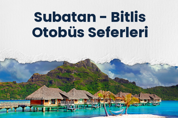 Subatan → Bitlis Otobüs Seferleri