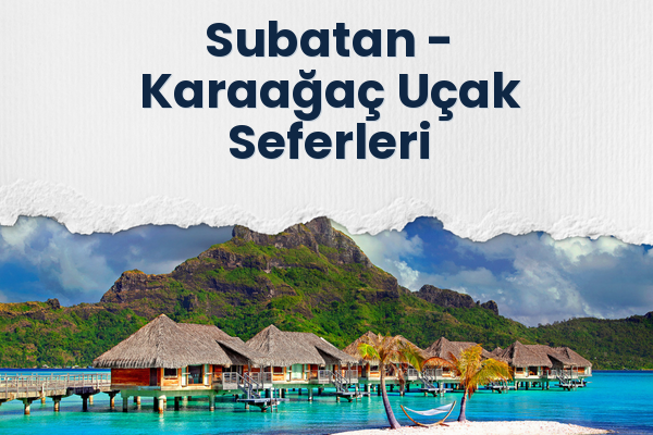 Subatan → Karaağaç Uçak Seferleri