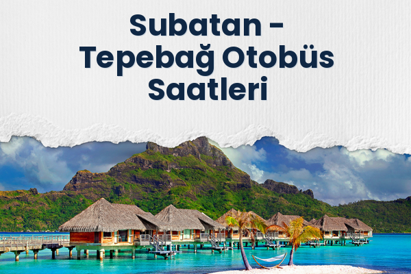 Subatan → Tepebağ Otobüs Saatleri