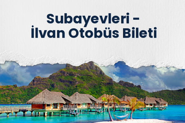 Subayevleri → İlvan Otobüs Bileti