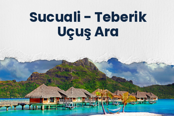 Sucuali → Teberik Uçuş Ara