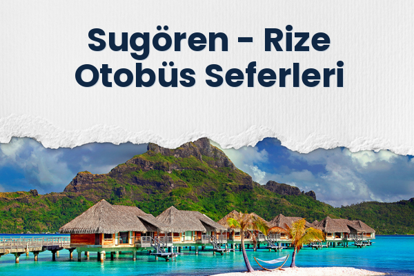 Sugören → Rize Otobüs Seferleri