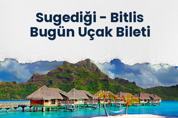 Sugediği → Bitlis Bugün Uçak Bileti