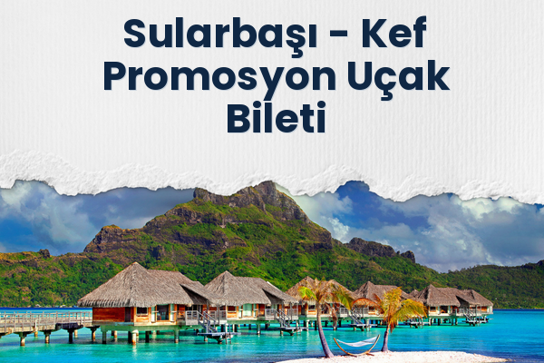 Sularbaşı → Kef Promosyon Uçak Bileti
