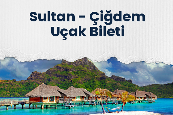Sultan → Çiğdem Uçak Bileti