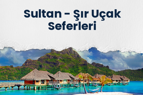 Sultan → Şır Uçak Seferleri
