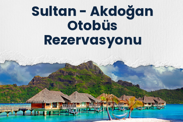 Sultan → Akdoğan Otobüs Rezervasyonu