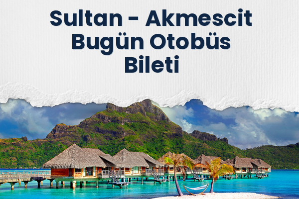 Sultan → Akmescit Bugün Otobüs Bileti