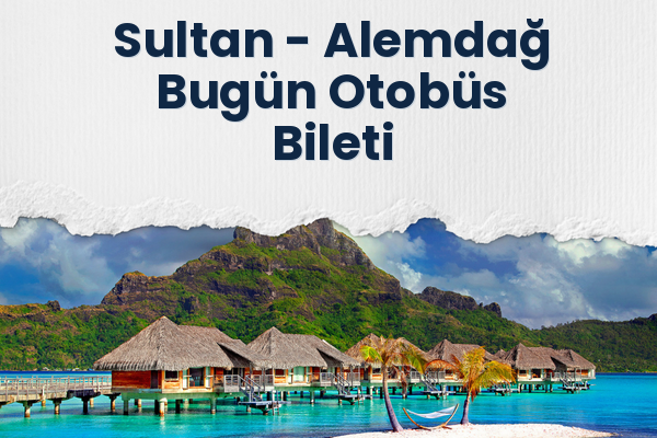 Sultan → Alemdağ Bugün Otobüs Bileti