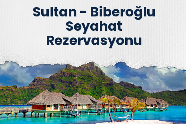 Sultan → Biberoğlu Seyahat Rezervasyonu
