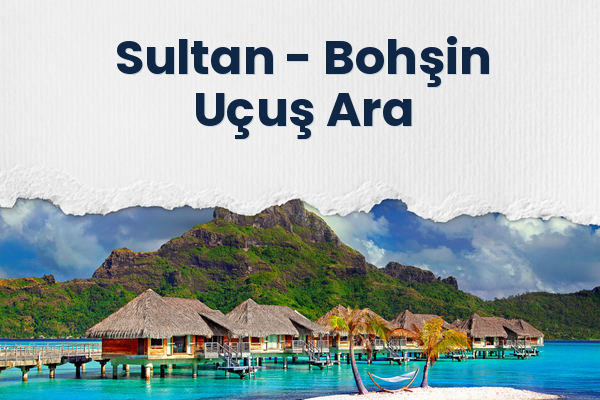 Sultan → Bohşin Uçuş Ara