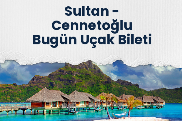 Sultan → Cennetoğlu Bugün Uçak Bileti