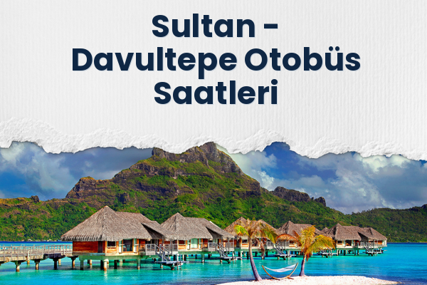 Sultan → Davultepe Otobüs Saatleri