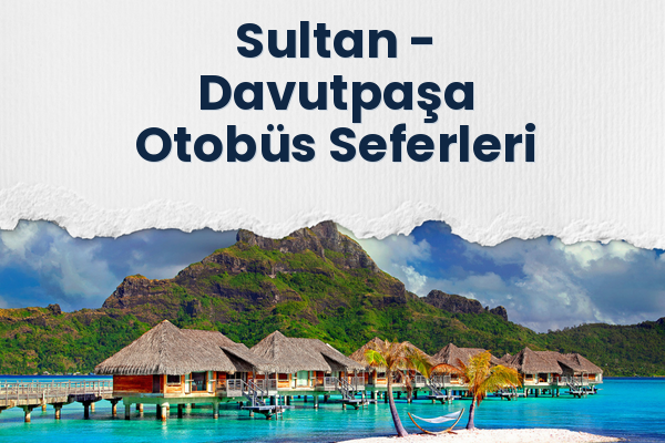 Sultan → Davutpaşa Otobüs Seferleri