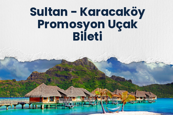 Sultan → Karacaköy Promosyon Uçak Bileti