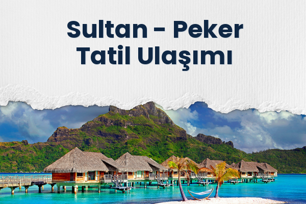 Sultan → Peker Tatil Ulaşımı