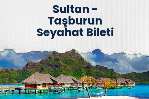 Sultan → Taşburun Seyahat Bileti